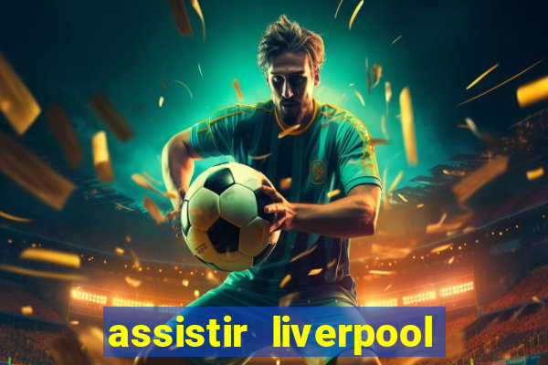 assistir liverpool x monterrey ao vivo futemax